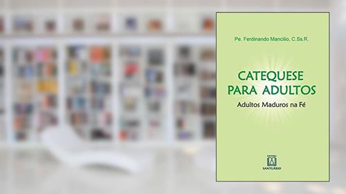 Capa de Catequese Para Adultos: Adultos Maduros na fé, do autor C.Ss.R. Pe. Ferdinando Manclio