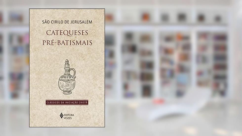 Catequeses pré-batismais, do autor São Cirilo de Jerusalém