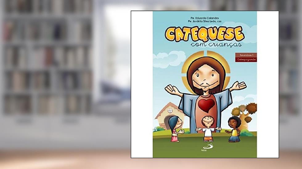 Catequese com Crianças -Itinerário II, do autor Pe. Eduardo Calandro; Pe. Jordélio Siles Ledo