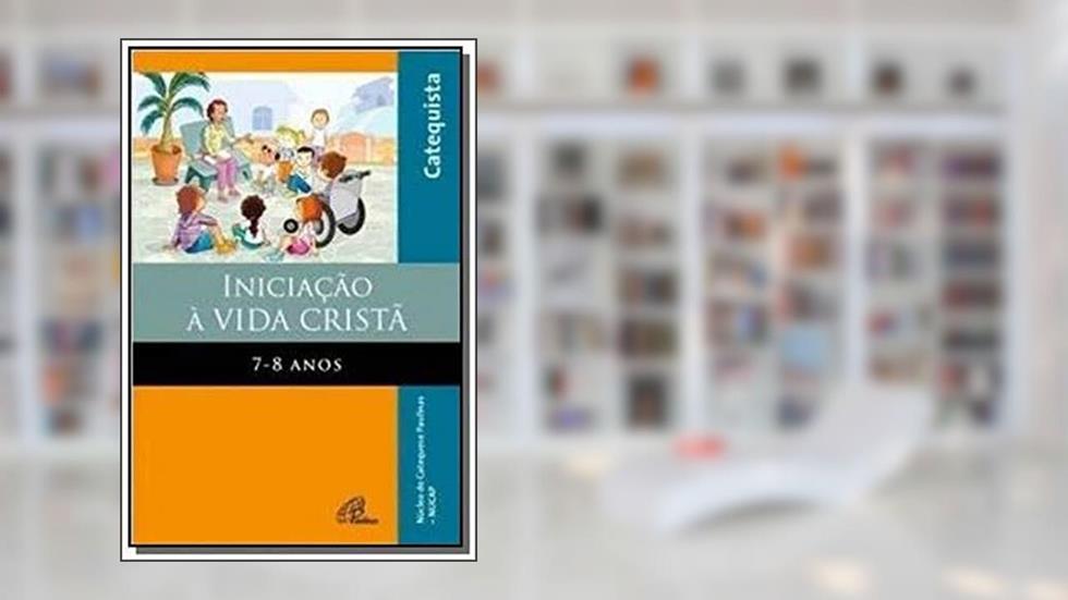 Iniciação à Vida Cristã: 7 - 8 anos - Livro do Catequista, do autor NUCAP - Núcleo de Catequese Paulinas