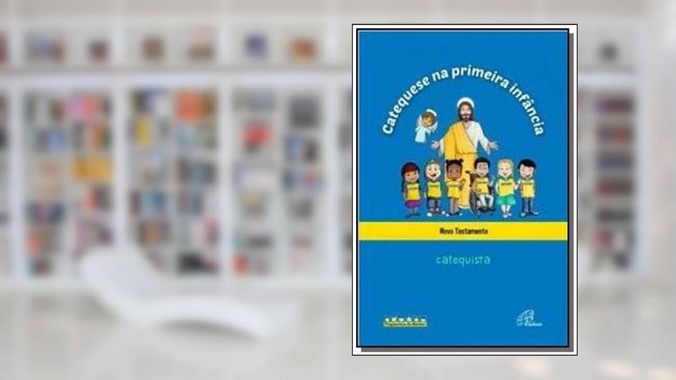 Catequese na primeira infância: Novo Testamento - catequista: Livro do catequista, do autor Associação Católica Pequeninos do Senhor