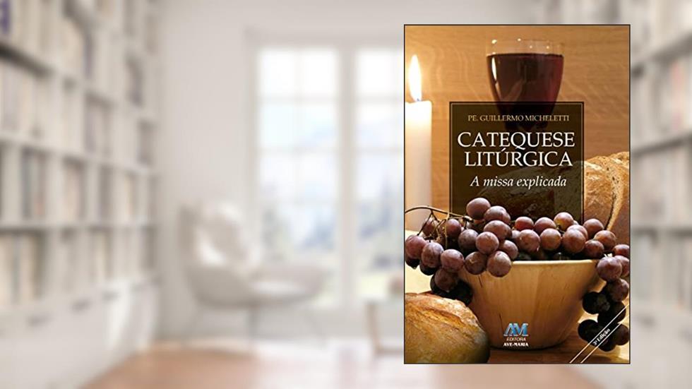 Catequese litúrgica - a missa explicada, do autor Guillermo D. Micheletti