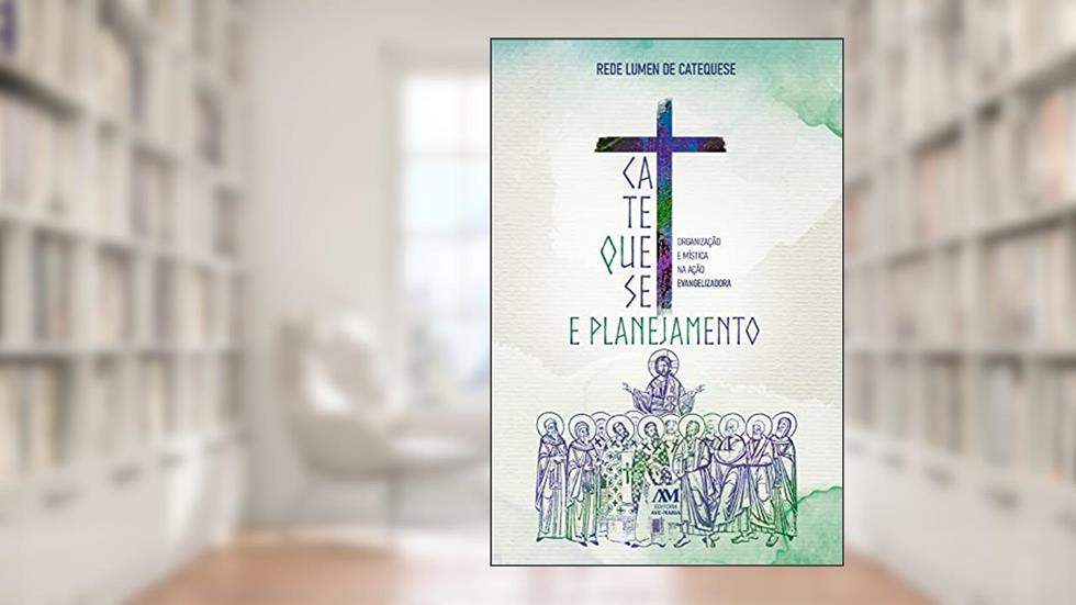 Catequese e Planejamento: Organização e Mística na Ação Evangelizadora, do autor Ariél Philippi Machado; Regina Helena Ribeiro de Faria Mantovani