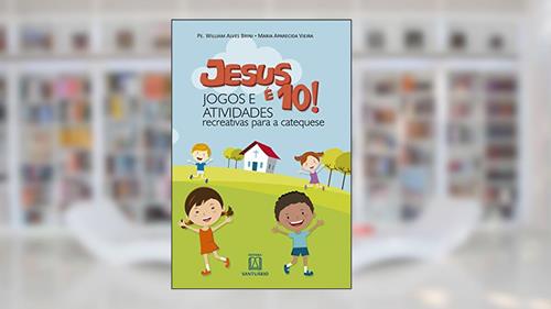 Capa de Jesus e 10 Jogos e Atividades Recreativas Para a Catequese, do autor Pe. Willian Alves Brini Maria Aparecida Vieira