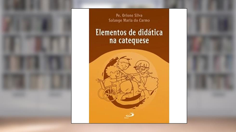 Elementos de Didática na Catequese, do autor Pe. Orione Silva; Solange Maria do Carmo