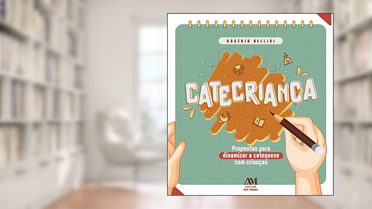 Catecriança: Propostas para dinamizar a catequese com crianças, do autor Rogério Bellini
