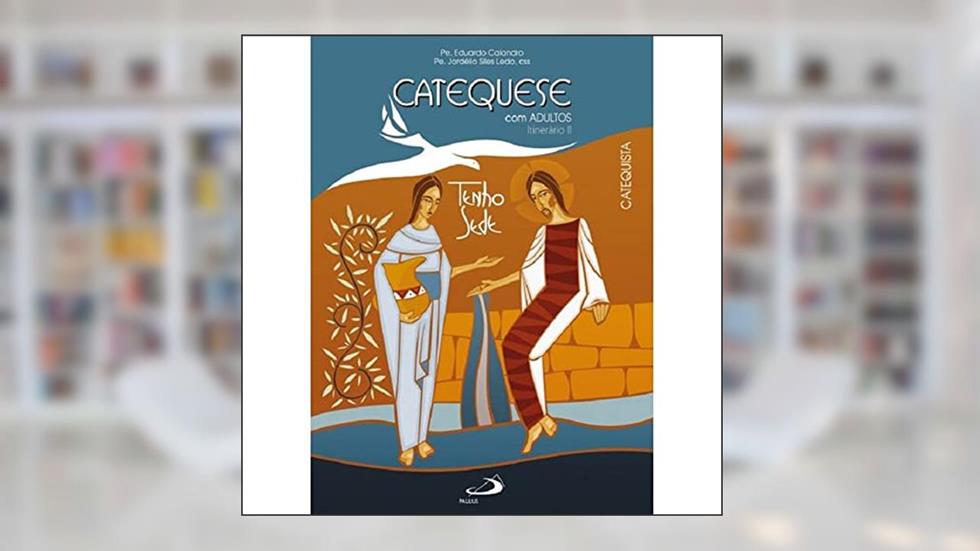 Catequese com Adultos: Itinerário II, do autor Pe. Eduardo Calandro; Pe. Jordélio Siles Ledo