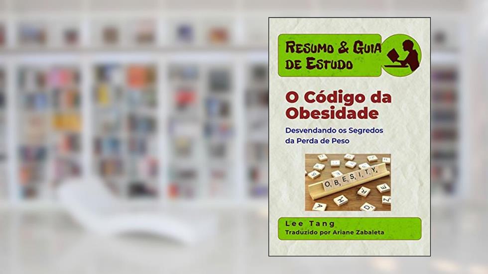 Resumo & Guia De Estudo: O Código Da Obesidade - Desvendando Os Segredos Da Perda De Peso, do autor Lee Tang