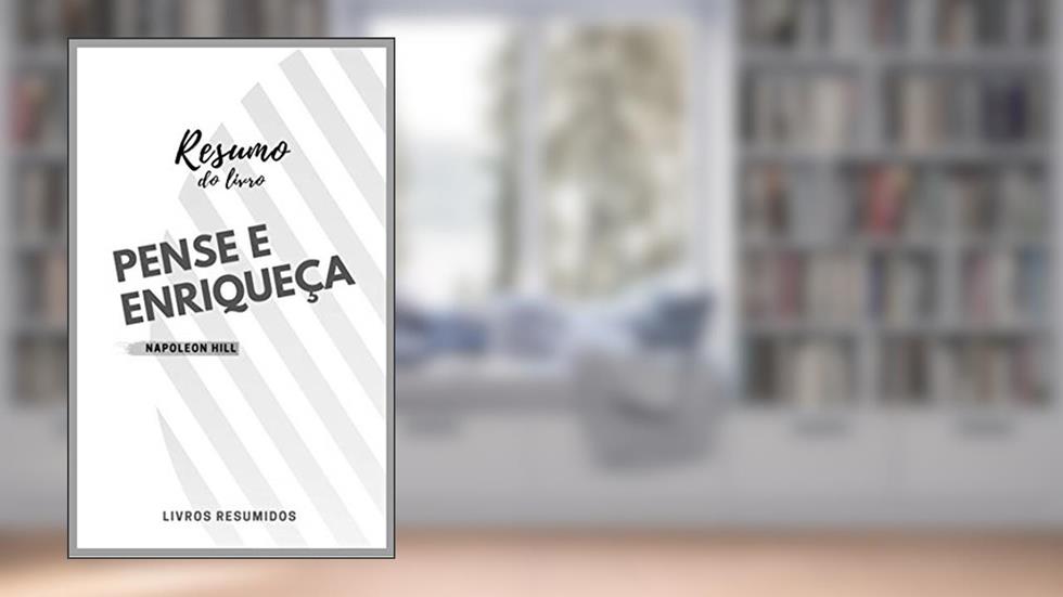Resumo do livro: Pense e enriqueça, do autor Editora Livros Resumidos