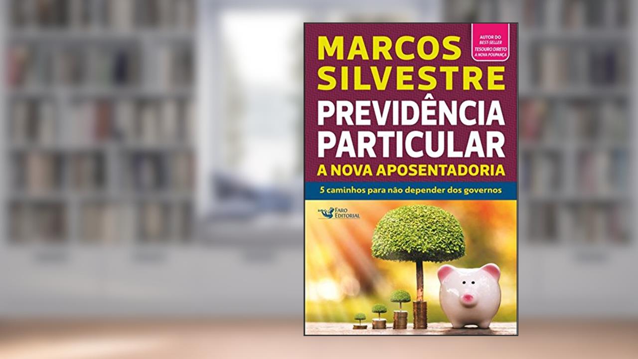 Previdência particular - a nova aposentadoria, do autor Marcos Silvestre