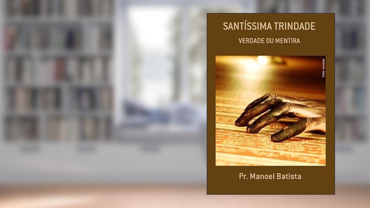 Santissima Trindade, do autor Pr. Manoel Batista