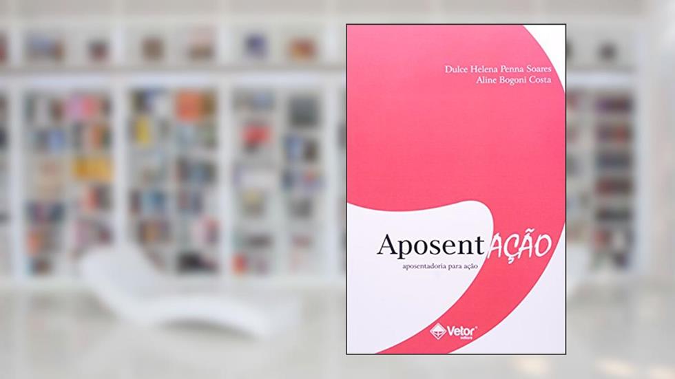 Aposentação. Aposentadoria Para Ação, do autor Dulce Helena P. Soares