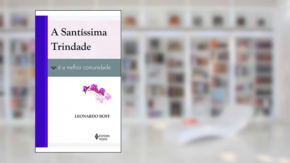 Santíssima Trindade é a melhor comunidade, do autor Leonardo Boff