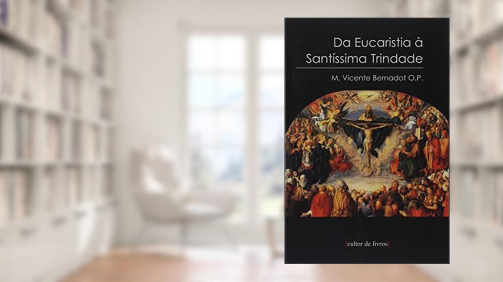 Da Eucaristia à Santíssima Trindade, do autor Cultor de Livros