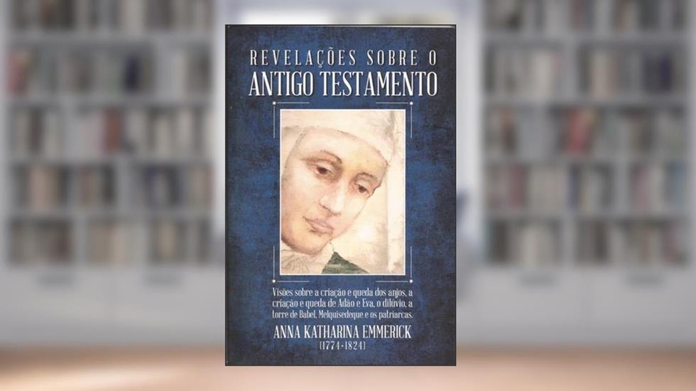 Revelações Sobre o Antigo Testamento, do autor Anna Katharina Emmerick