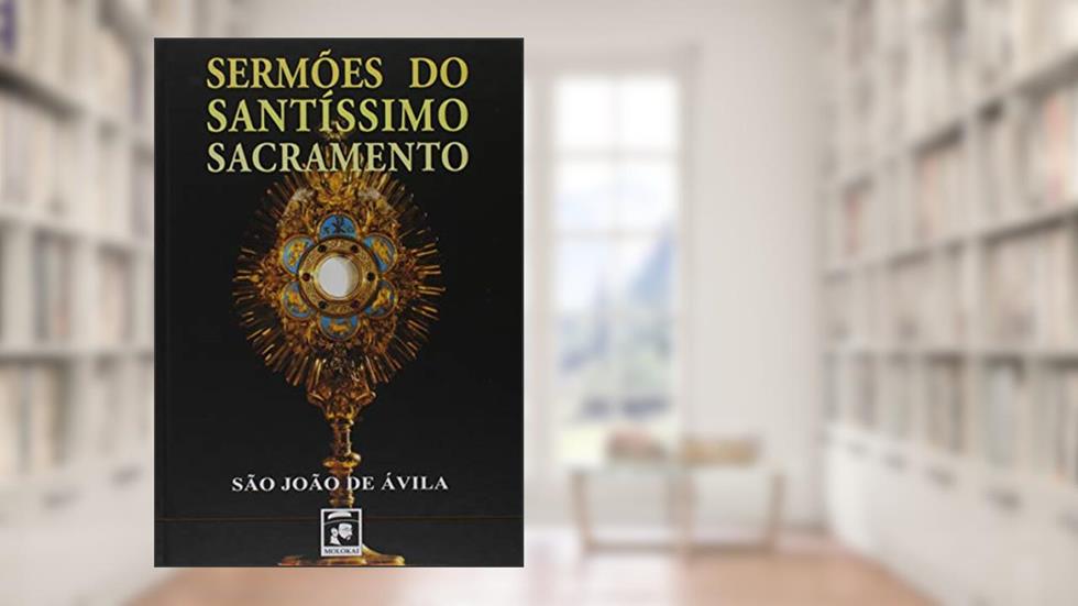 Sermões do Santíssimo Sacramento, do autor São João De Ávila
