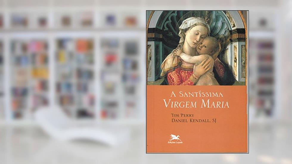 A santíssima Virgem Maria, do autor Tim Perry
