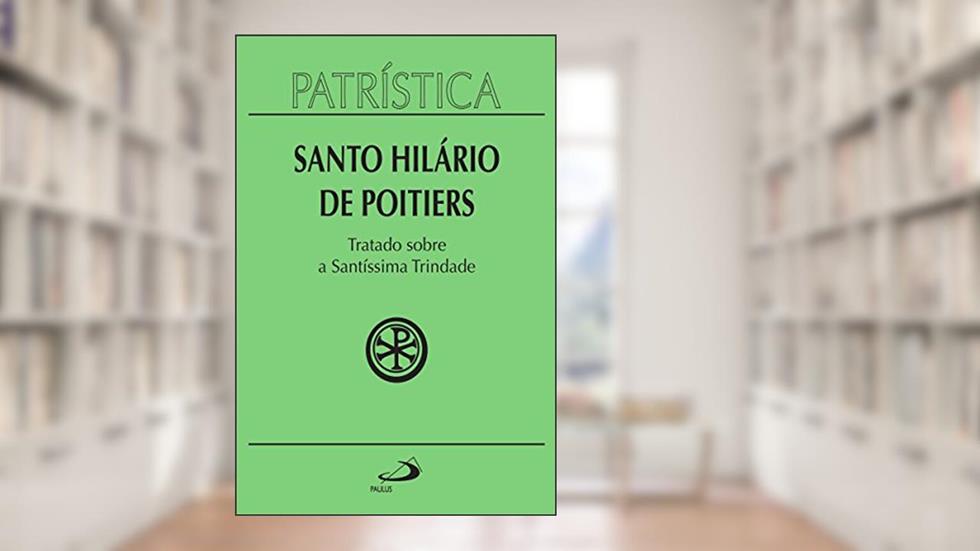Patrística - Tratado sobre a Santíssima Trindade - Vol. 22, do autor Santo Hilário de Poitiers