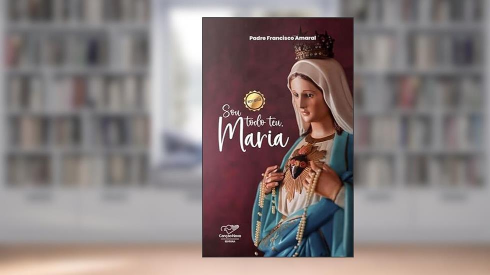 Sou Todo Teu, Maria, do autor PE. FRANCISCO DO AMARAL
