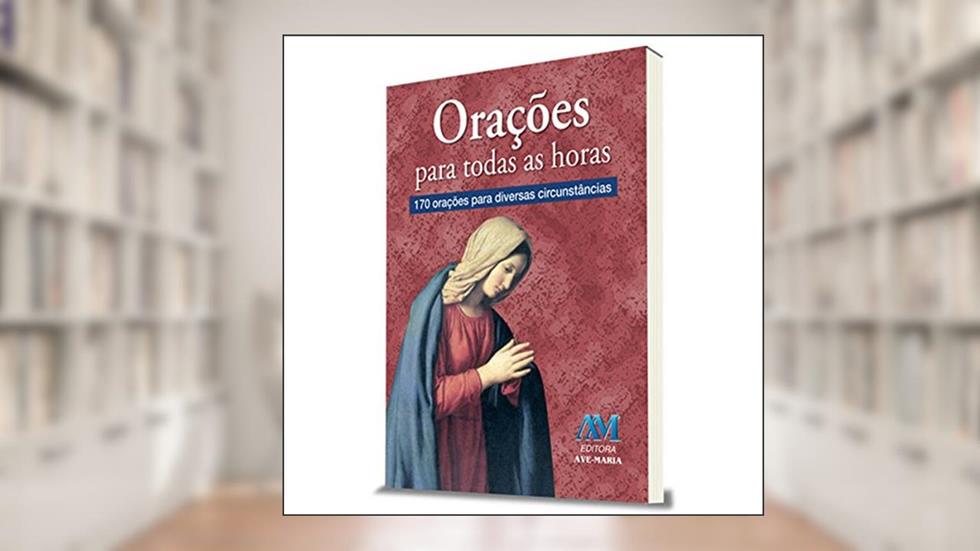 Orações para todas as horas, do autor Editora Ave-Maria