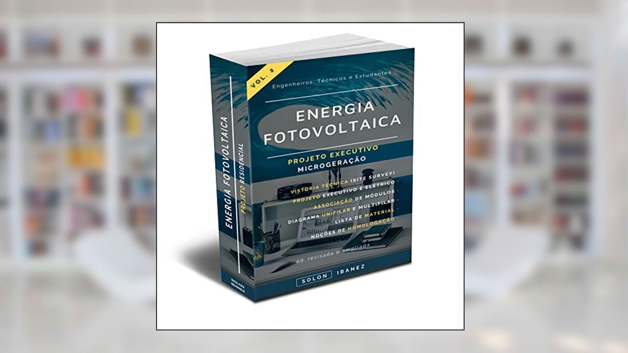 ENERGIA FOTOVOLTAICA: Vol. 2 - Projeto Executivo Microgeração, do autor Solon Ibanez