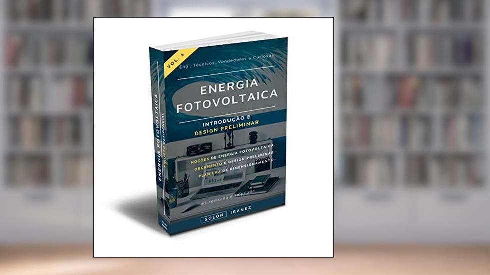 ENERGIA FOTOVOLTAICA: Vol. 1 - Introdução e Design Preliminar, do autor Solon Ibanez