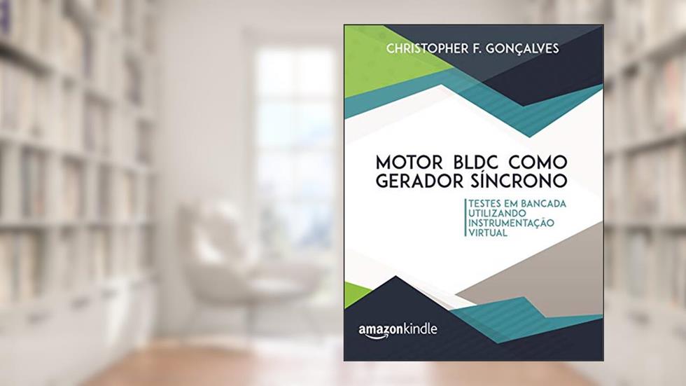 Motor BLDC como gerador síncrono: Testes em bancada utilizando instrumentação virtual, do autor Christopher F. Gonçalves