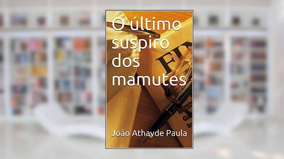 O último suspiro dos mamutes, do autor João Athayde Paula