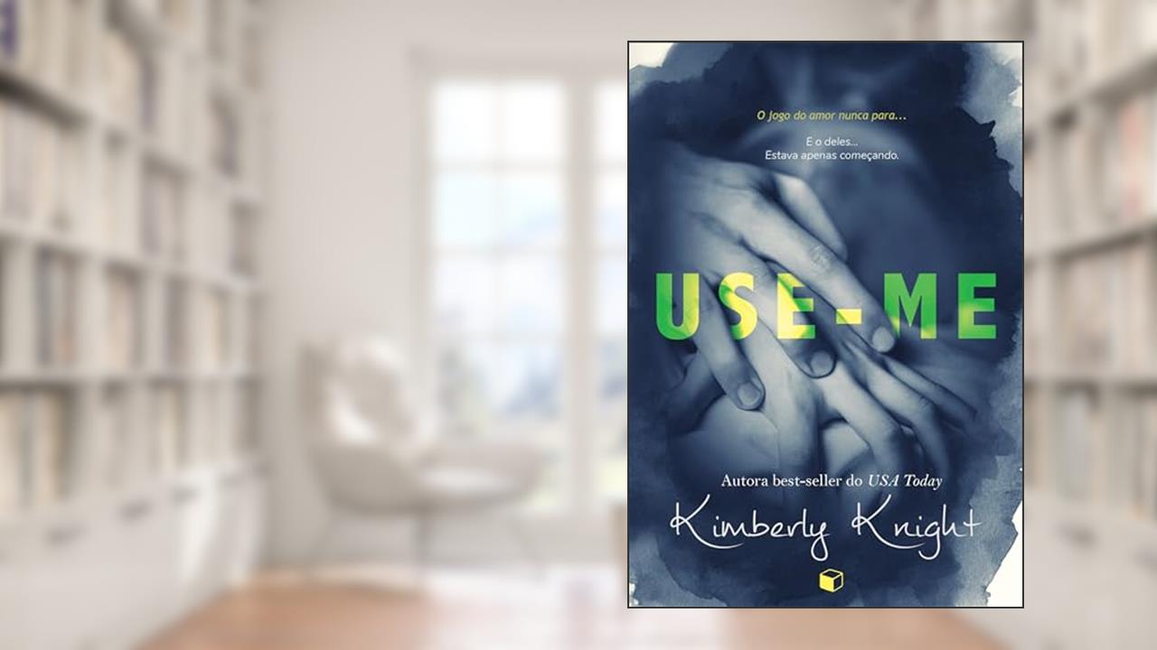 Use-Me (Perigosamente Interligados Livro 1), do autor Kimberly Knight