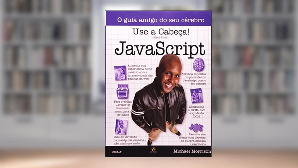 Use a Cabeça! JavaScript, do autor Michael Morrison