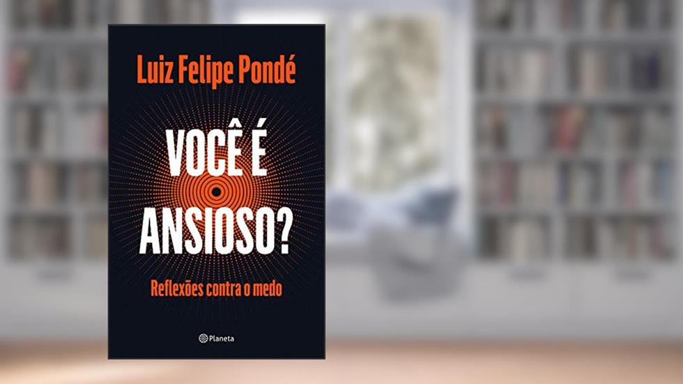 Você é ansioso?: Reflexões contra o medo, do autor Luiz Felipe Pondé