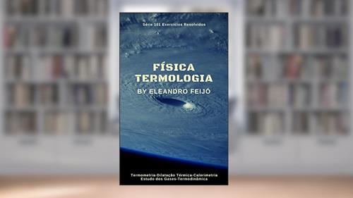 Capa de Termologia: Um Estudo dos Fenômenos Térmicos (101 Exercícios Resolvidos Livro 6), do autor Eleandro Feijó