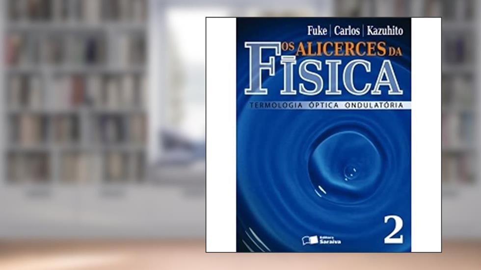 Os Alicerces da Física. Termologia Óptica Ondulatória - Volume 2, do autor Luiz Felipe Fuke