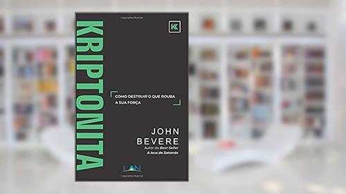 Capa de Kriptonita: Como Destruir O Que Rouba Sua Força, do autor John Bevere