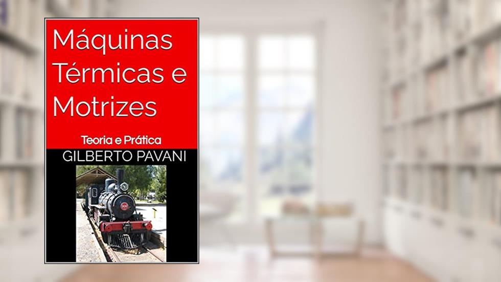 Máquinas Térmicas e Motrizes: Teoria e Prática, do autor Gilberto Pavani; Sergio Pavani; Silvio Pavani