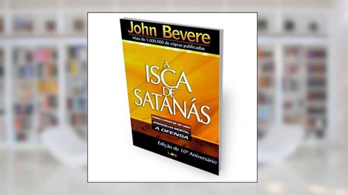 Capa de A Isca de Satanás, do autor John Bevere