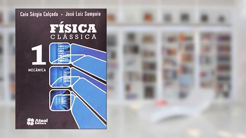 Capa de Física clássica - Volume 1: Mecânica, do autor Caio Sérgio Calçada; José Luiz Sampaio