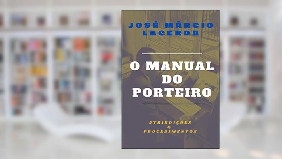 O MANUAL DO PORTEIRO: Atribuições & Procedimentos, do autor JOSÉ MÁRCIO LACERDA