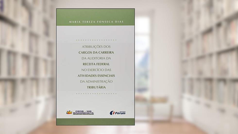 Atribuições dos cargos da carreira da auditoria da Receita Federal, do autor Maria Tereza Fonseca Dias