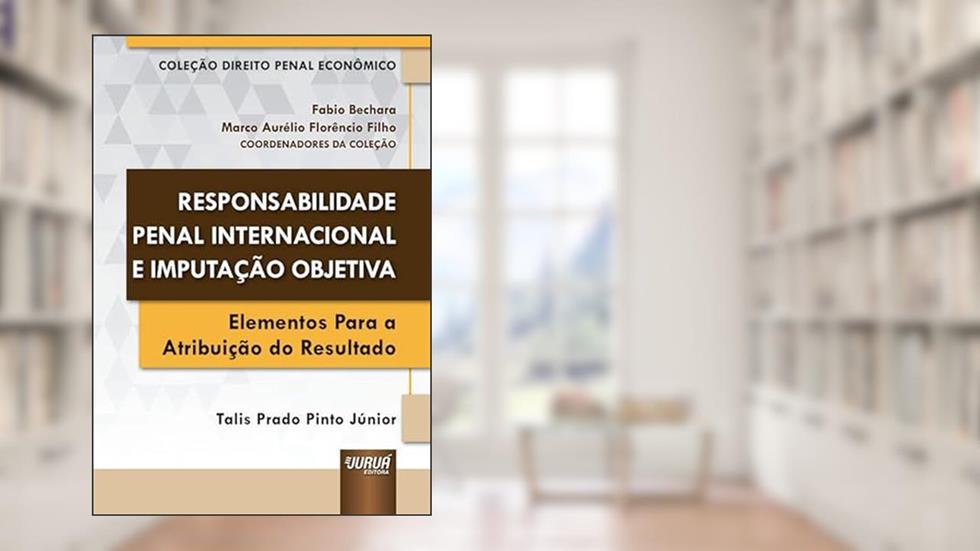 Responsabilidade Penal Internacional e Imputação Objetiva - Elementos Para a Atribuição do Resultado, do autor Talis Prado Pinto Júnior