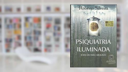 Capa de Psiquiatria Iluminada, do autor Roberto Silveira