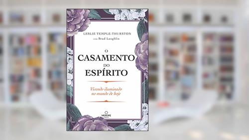 Capa de O casamento do espírito: Vivendo iluminado no mundo de hoje, do autor Leslie Temple-Thurston; Brad Laughlin