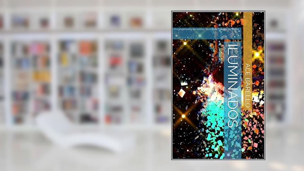 Iluminados: O rompimento do sonho - livro 2 da Trilogia do Sonho, do autor Alê Barello
