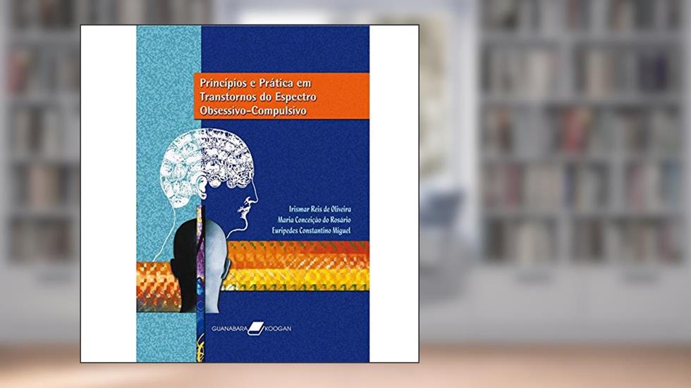 Princípios E Prática Em Transtornos Do Espectro Obsessivo-Compulsivo, do autor Irismar Reis De Oliveira