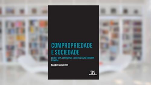 Capa de Compropriedade e Sociedade: Estrutura, Segurança e Limites da Autonomia Privada, do autor Marcelo Barbaresco