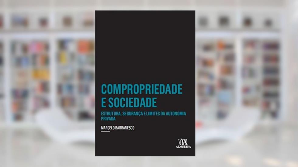 Compropriedade e Sociedade: Estrutura, Segurança e Limites da Autonomia Privada, do autor Marcelo Barbaresco
