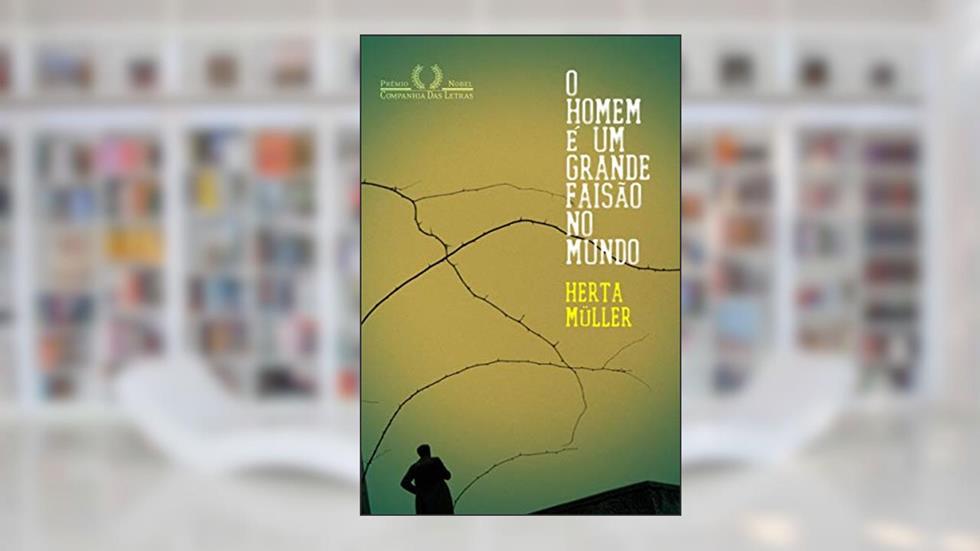 O homem é um grande faisão no mundo, do autor Herta Müller