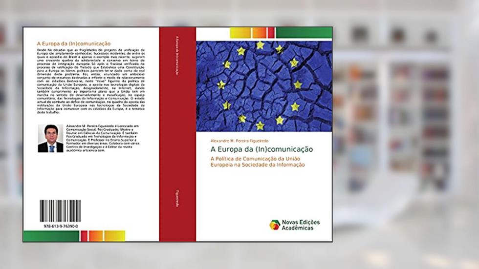 A Europa da (In)comunicação: A Política de Comunicação da União Europeia na Sociedade da Informação, do autor Alexandre M. Pereira Figueiredo
