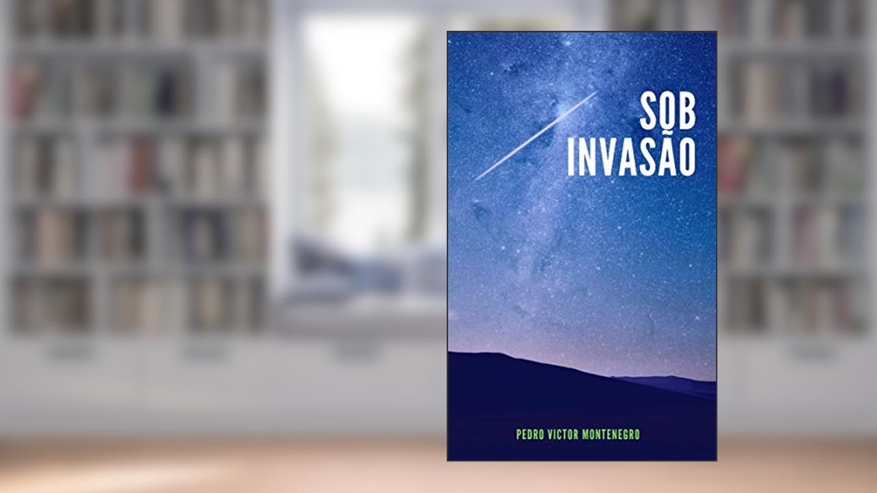 Sob Invasão, do autor Pedro Victor Montenegro