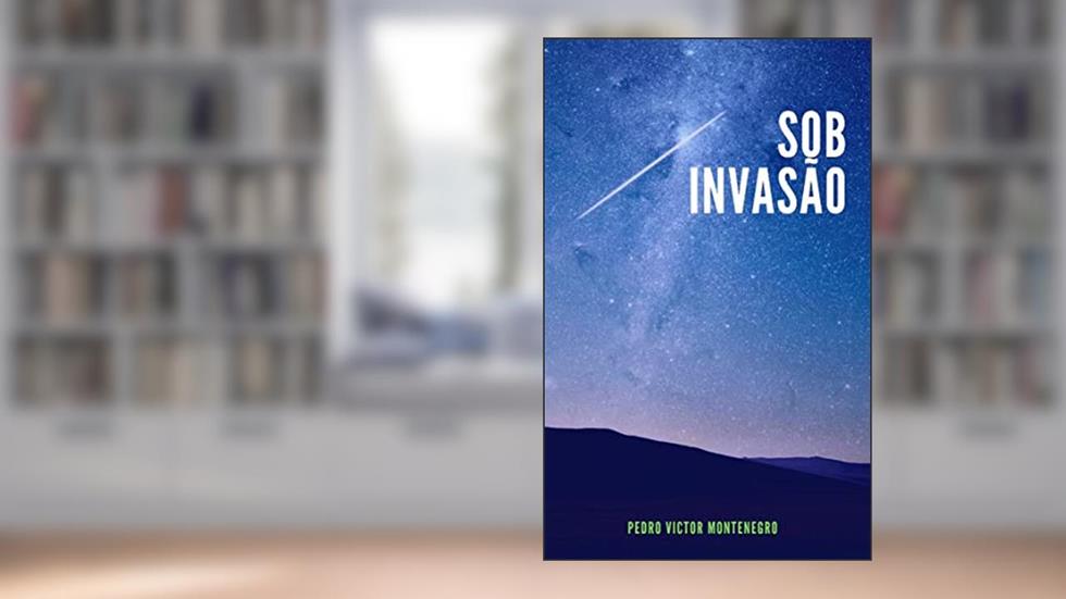 Sob Invasão, do autor Pedro Victor Montenegro